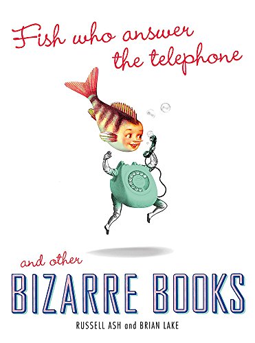 Beispielbild fr Fish Who Answer the Telephone and other Bizarre Books zum Verkauf von AwesomeBooks