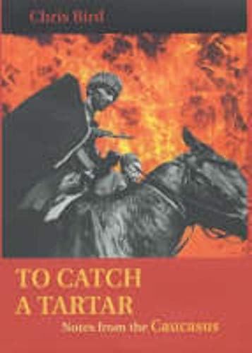 Stock image for To Catch a Tartar: Notes from the Caucasus for sale by Betterbks/ COSMOPOLITAN BOOK SHOP