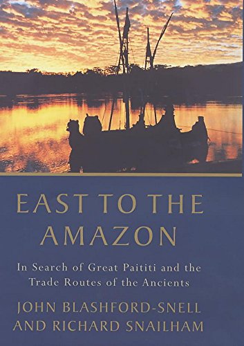 Imagen de archivo de East to the Amazon: In Search of Great Paititi and the Trade Routes of the Ancients a la venta por WorldofBooks