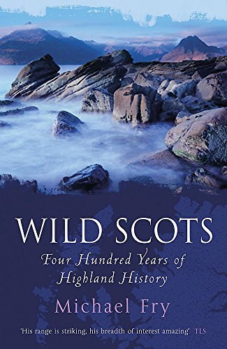 9780719561030: Wild Scots: Four Hundred Years of Highland History