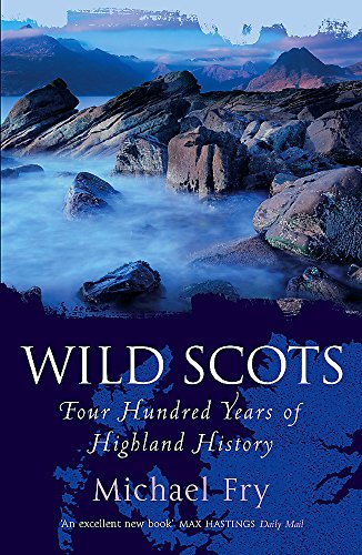 Wild Scots: Four Hundred Years of Highland History (9780719561047) by Fry, Michael