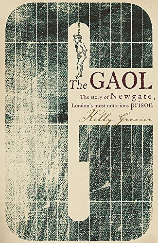 Imagen de archivo de The Gaol: The Story of Newgate - London's most notorious prison a la venta por WorldofBooks