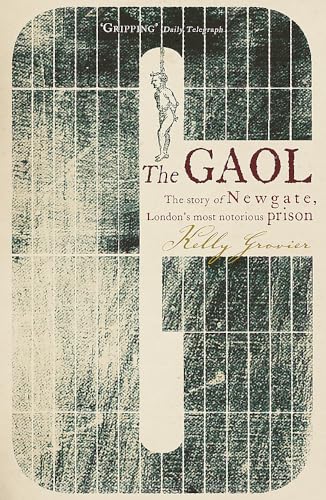 Imagen de archivo de The Gaol: The Story of Newgate - London's Most Notorious Prison. Kelly Grovier a la venta por ThriftBooks-Dallas