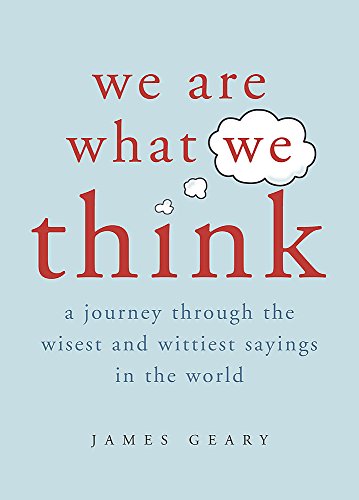 Beispielbild fr We Are What We Think: A Journey Through the Wisest and Wittiest Sayings in the World zum Verkauf von WorldofBooks