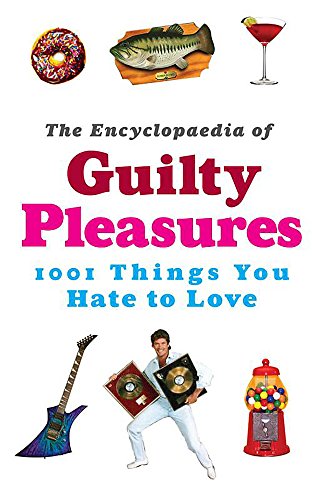 Imagen de archivo de The Encyclopaedia of Guilty Pleasures, 1001 Things You Hate to Love a la venta por Basement Seller 101