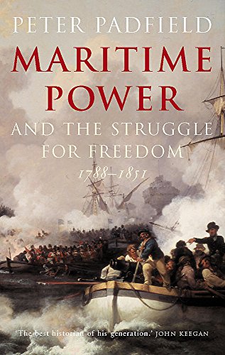 Imagen de archivo de Maritime Power and the Struggle for Freedom: Naval Campaigns That Shaped the Modern World 1788-1851 a la venta por WorldofBooks