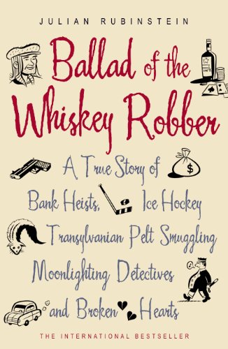 Beispielbild fr Ballad of the Whiskey Robber: A True Story of Bank Heists, Ice Hockey, Transylvanian Pelt Smuggling, Moonlighting Detectives, and Broken Hearts zum Verkauf von WorldofBooks