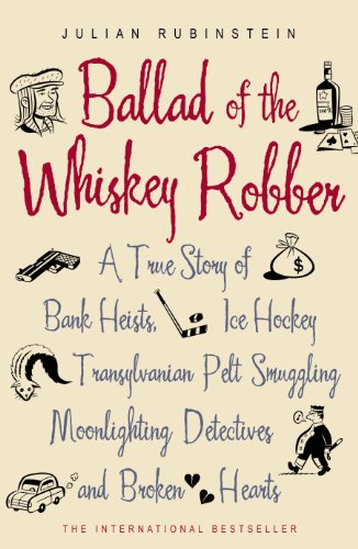 9780719563041: The Ballad of the Whiskey Robber: A True Story of Bank Heists, Ice Hockey, Transylvanian Pelt Smuggling, Moonlighting Detectives and Broken Hearts