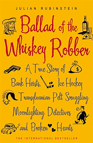 9780719563058: Ballad of the Whiskey Robber: A True Story of Bank Heists, Ice Hockey, Transylvanian Pelt Smuggling, Moonlighting Detectives, and Broken Hearts