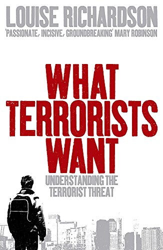 What Terrorists Want - Understanding the Enemy, Containing the Threat (06) by Richardson, Louise [Paperback (2007)] (9780719563072) by Louise Richardson