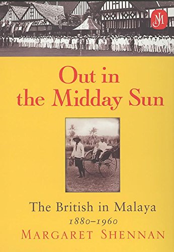 Stock image for Out in the Midday Sun: The British in Malaya 1880-1960 for sale by WorldofBooks