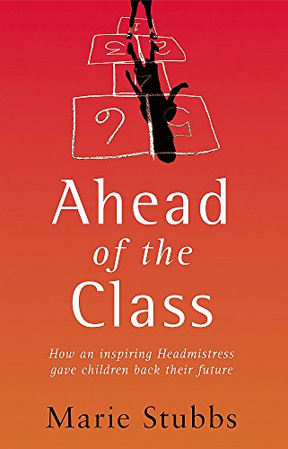 Stock image for Ahead of the Class: How an Inspiring Headmistress Gave Children Back Their Future for sale by WorldofBooks