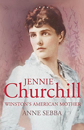 Beispielbild fr Jennie Churchill: Winston's American Mother zum Verkauf von WorldofBooks