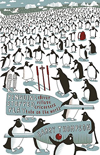 Stock image for Penguins Stopped Play: Eleven Village Cricketers Take on the World for sale by Ergodebooks