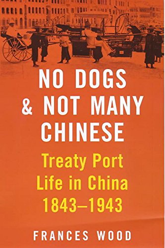 Beispielbild fr No Dogs and Not Many Chinese: Treaty Port Life in China 1843-1943 zum Verkauf von GF Books, Inc.