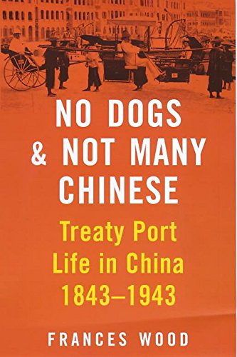 Stock image for No Dogs and Not Many Chinese: Treaty Port Life in China 1843-1943 for sale by SecondSale