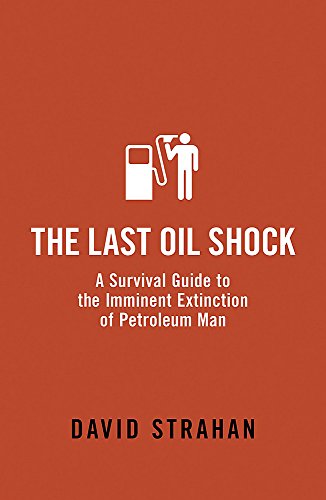 Beispielbild fr The Last Oil Shock: A Survival Guide to the Imminent Extinction of Petroleum Man zum Verkauf von Wonder Book