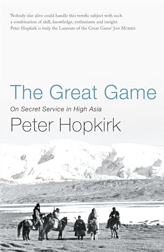 The Great Game: On Secret Service in High Asia - Peter Hopkirk