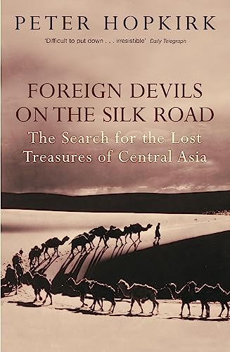 Foreign devils on the Silk Road. the search for the lost treasures of Central Asia