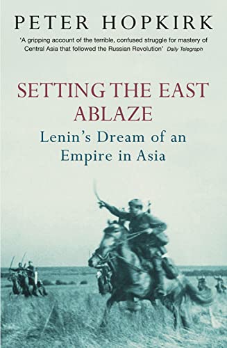 9780719564505: Setting the East Ablaze: Lenin's Dream of an Empire in Asia