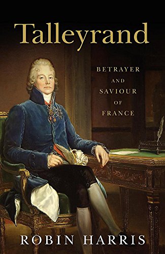 Beispielbild fr Talleyrand: Betrayer and Saviour of France zum Verkauf von WorldofBooks