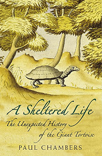 Beispielbild fr A Sheltered Life: The Unexpected History of the Giant Tortoise zum Verkauf von WorldofBooks