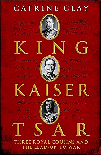 Imagen de archivo de King, Kaiser, Tsar: Three Royal Cousins Who Led the World to War a la venta por WorldofBooks