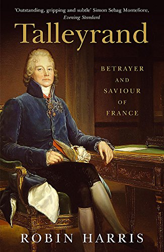 Beispielbild fr Talleyrand: Betrayer and Saviour of France zum Verkauf von WorldofBooks
