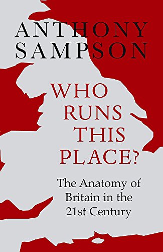 Who Runs This Place?: The Anatomy of Britain in the 21st Century - Anthony Sampson