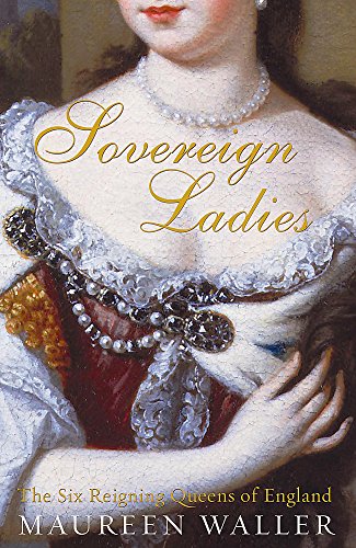 Beispielbild fr Sovereign Ladies: The Six Reigning Queens of England zum Verkauf von WorldofBooks