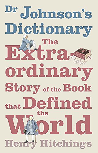 Imagen de archivo de Dr Johnson's Dictionary: The Book that Defined the World: The Extraordinary Story of the Book That Defined the World a la venta por WorldofBooks