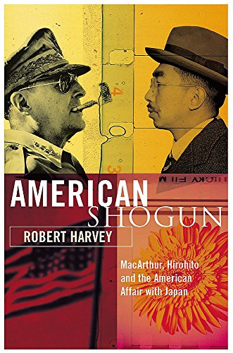 American Shogun: MacArthur, Hirohito and the American Duel with Japan - Harvey, Robert