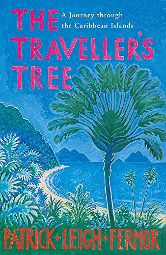 The Traveller's Tree : A Journey through the Caribbean Islands - Patrick Leigh Fermor