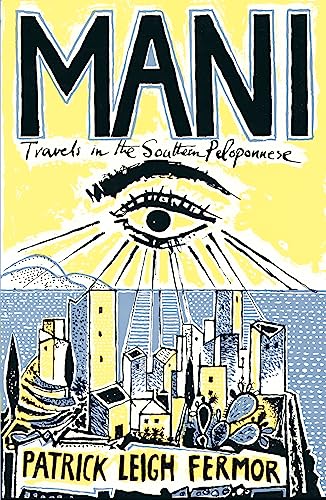 Mani: Travels in the Southern Peloponnese - Leigh Fermor, Patrick