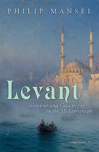 Beispielbild fr Levant: Splendour and Catastrophe on the Mediterranean zum Verkauf von Bookmans