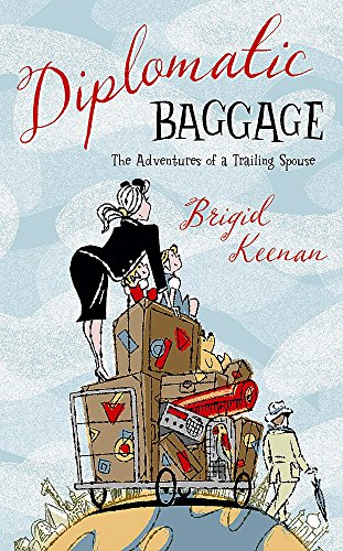 Imagen de archivo de Diplomatic Baggage : The Adventures of a Trailing Spouse a la venta por Blue Vase Books
