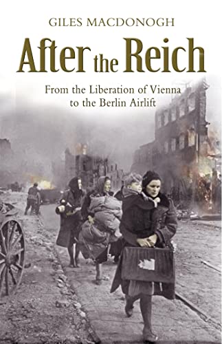 9780719567667: After the Reich: From the Liberation of Vienna to the Berlin Airlift