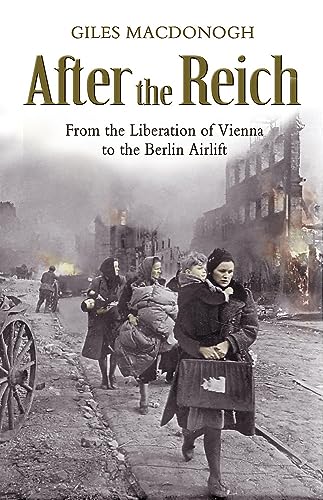 9780719567667: After the Reich: From the Liberation of Vienna to the Berlin Airlift