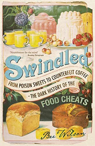 Stock image for Swindled: From Poison Sweets to Counterfeit Coffee - The Dark History of the Food Cheats for sale by AwesomeBooks