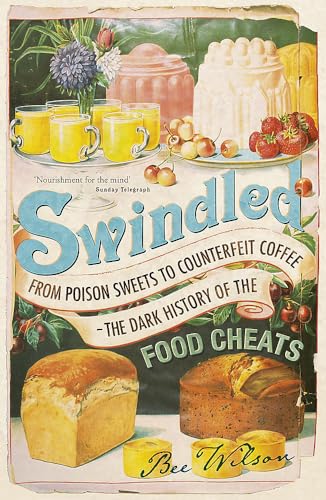 9780719567766: Swindled: From Poison Sweets to Counterfeit Coffee - The Dark History of the Food Cheats
