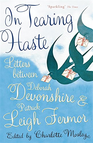 Stock image for In Tearing Haste: Letters Between Deborah Devonshire and Patrick Leigh Fermor. Edited by Charlotte Mosley for sale by ThriftBooks-Atlanta