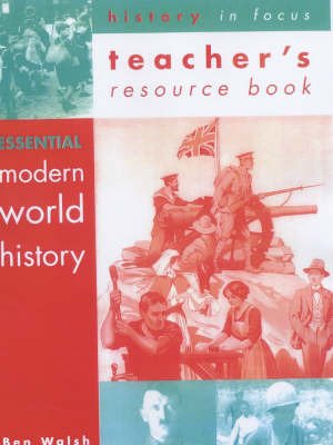 Modern World History: Teacher's Resource Book (History in Focus) (9780719577161) by Walsh, Ben