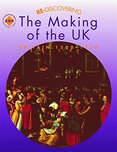 Imagen de archivo de Re-discovering the Making of the UK - Britain 1500-1750 (ReDiscovering the Past) a la venta por WorldofBooks