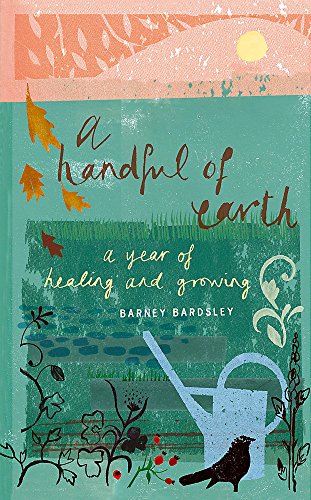 Beispielbild fr A Handful of Earth: A Year of Healing and Growing zum Verkauf von WorldofBooks