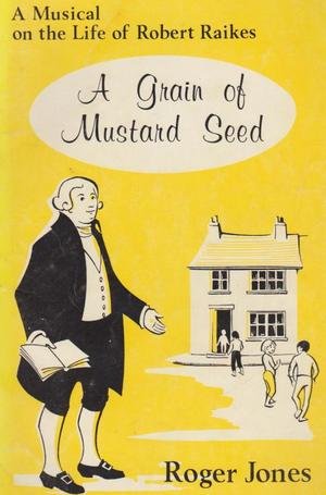 Beispielbild fr A Grain of Mustard Seed: a musical on the life of Robert Raikes zum Verkauf von WorldofBooks