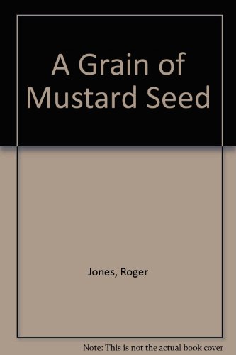 A Grain of Mustard Seed: A Musical on the Life of Robert Raikes (9780719702532) by Jones, Roger