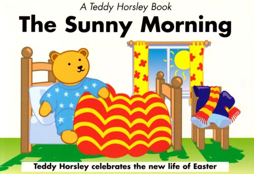 Stock image for The Sunny Morning: Teddy Horsley Celebrates the New Life of Easter (Teddy Horsley Books) for sale by WorldofBooks