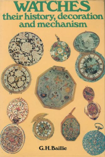 Imagen de archivo de Watches: Their History, Decoration and Mechanism a la venta por WorldofBooks