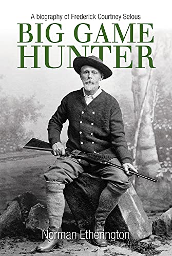 Imagen de archivo de Big Game Hunter: A Biography of Frederick Courteney Selous a la venta por WeBuyBooks