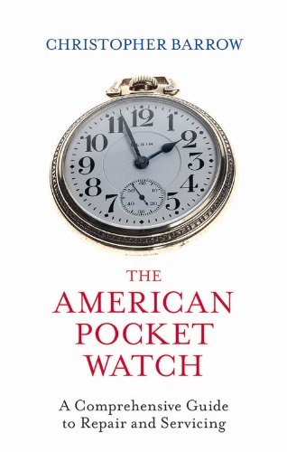 9780719810411: The American Pocket Watch: A Comprehensive Guide to Repair and Servicing